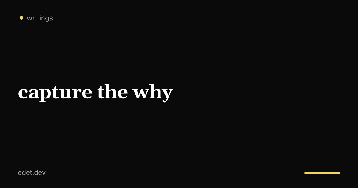 Capture the Why